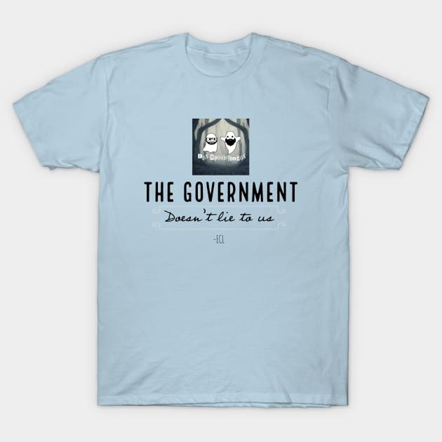 Gov't doesn't lie T-Shirt by Dos Spookquenos